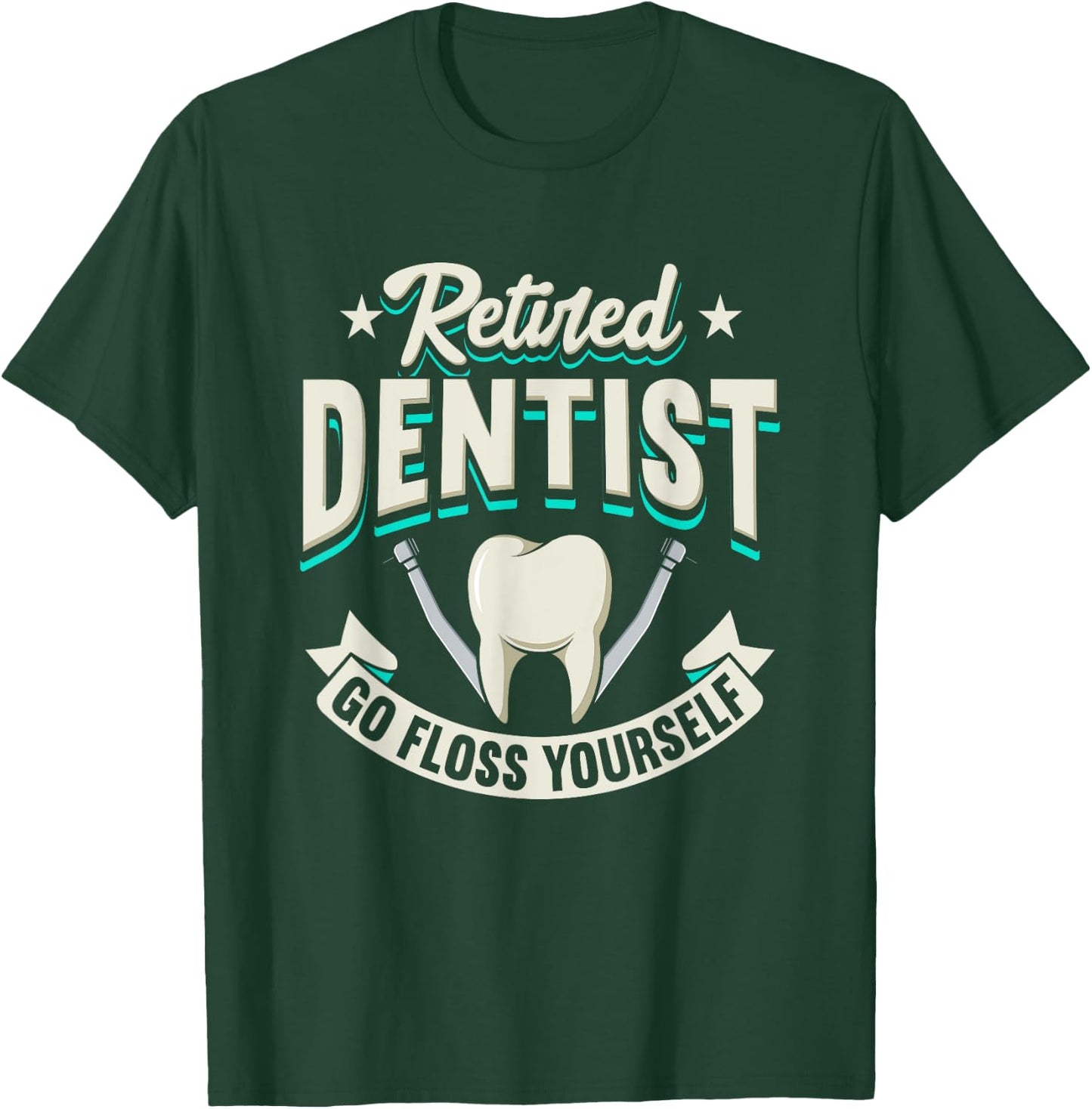 Funny Retired Dentist Go Floss Yourself Design T-Shirt - T-Shirt | Forest