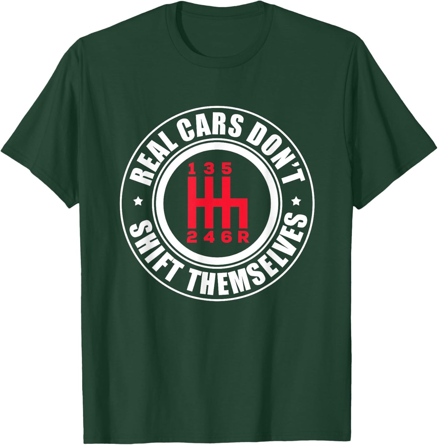 Real Cars Don't Shift Themselves Funny Auto Racing Mechanic T-Shirt - T-Shirt | Forest
