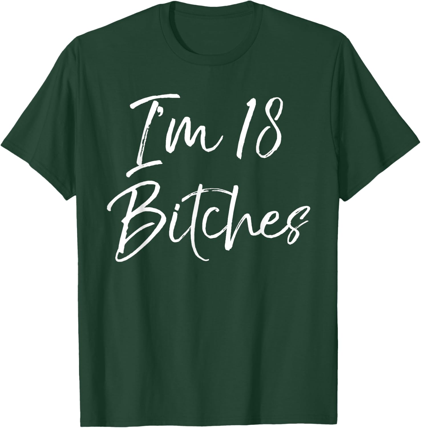 I'm 18 Bitches Shirt Funny 18th Birthday T-Shirt - T-Shirt | Forest