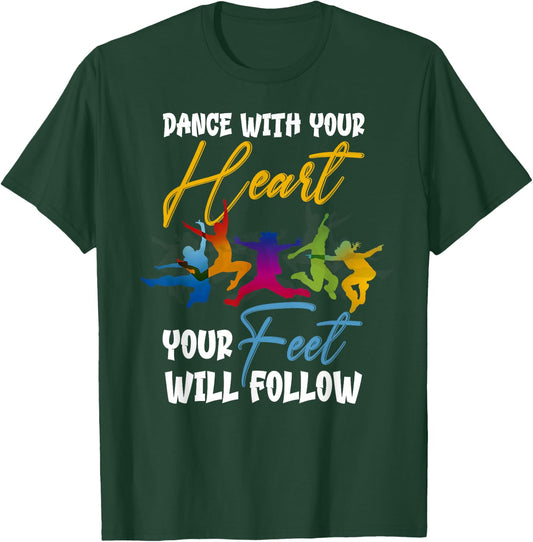 Dance With Your Heart Your Feet Will Follow T-Shirt - T-Shirt | Forest