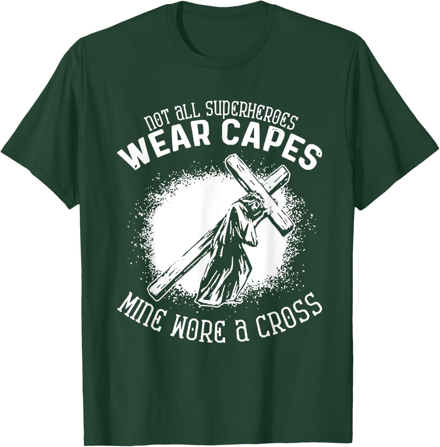 Not All Superheroes Wear Capes Mine Wore A Cross Jesus Faith T-Shirt - T-Shirt | Forest