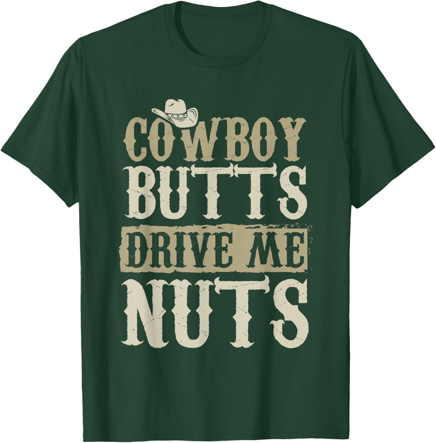 Cowboy Butts Drive Me Nuts Female Western Rodeo T-Shirt - T-Shirt | Forest