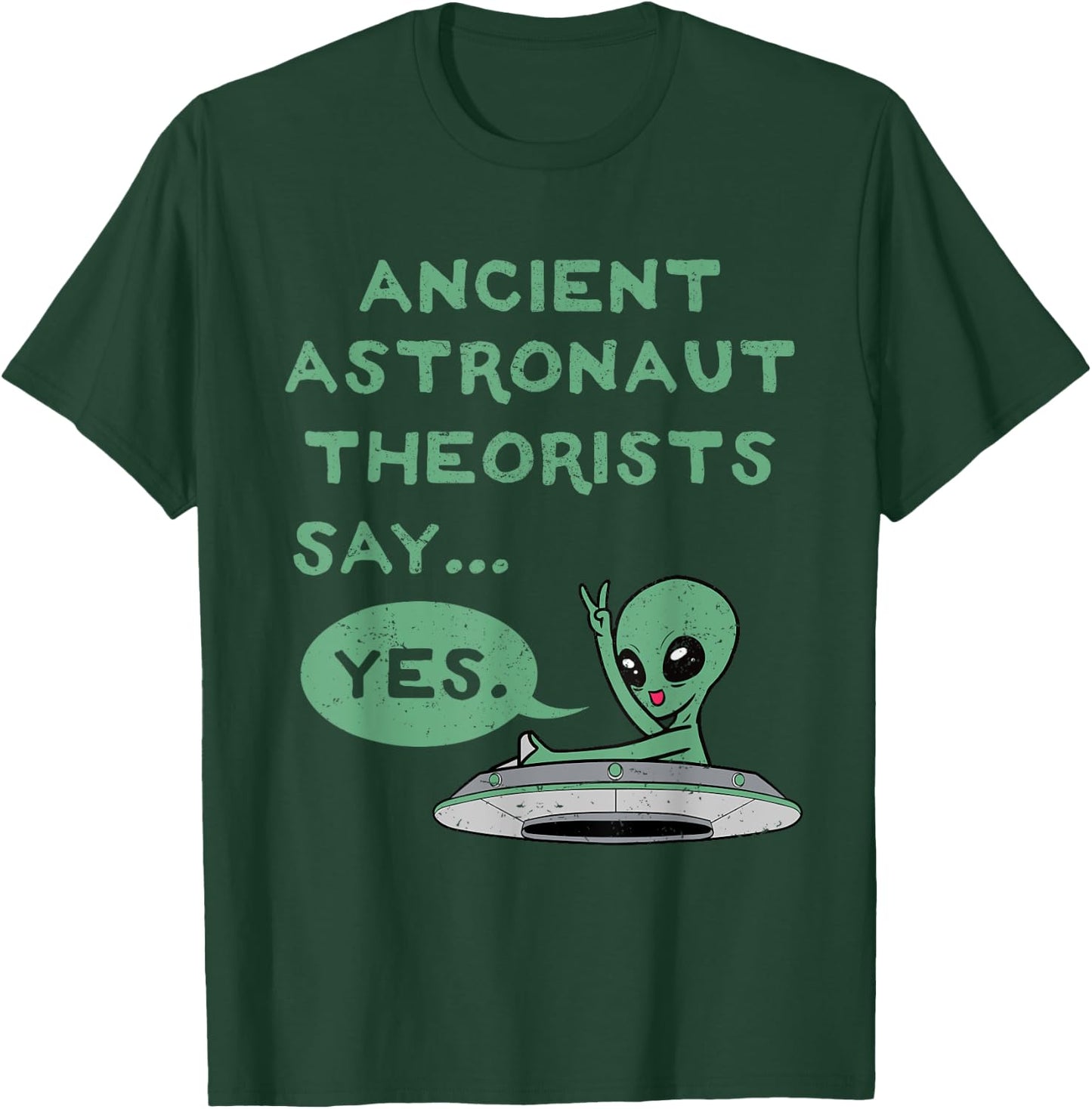 Ancient Astronaut Theorists Say Yes Alien UFO Outer Space T-Shirt - T-Shirt | Forest