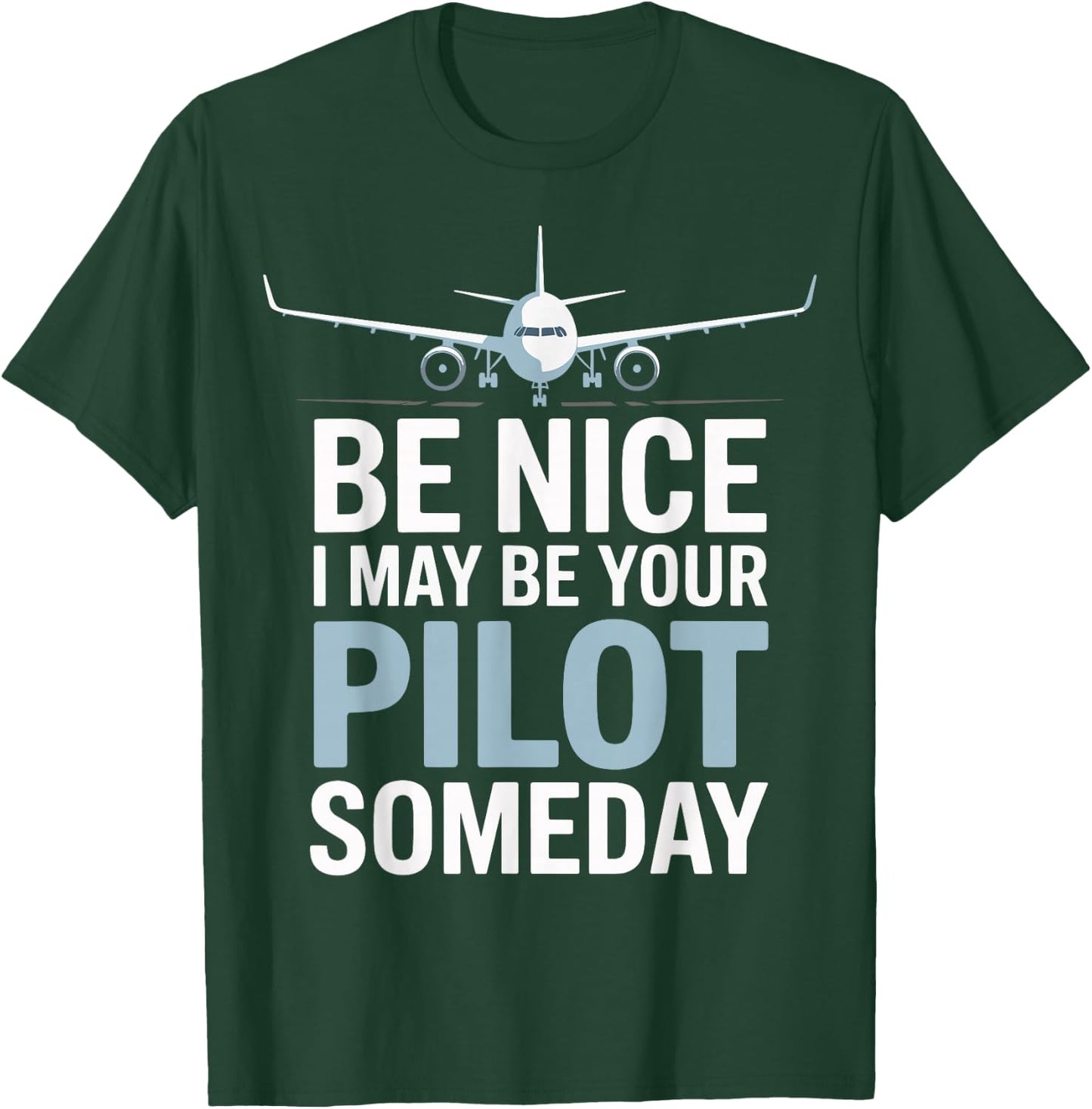 Be Nice I Might Be Your Pilot Someday T-Shirt - T-Shirt | Forest