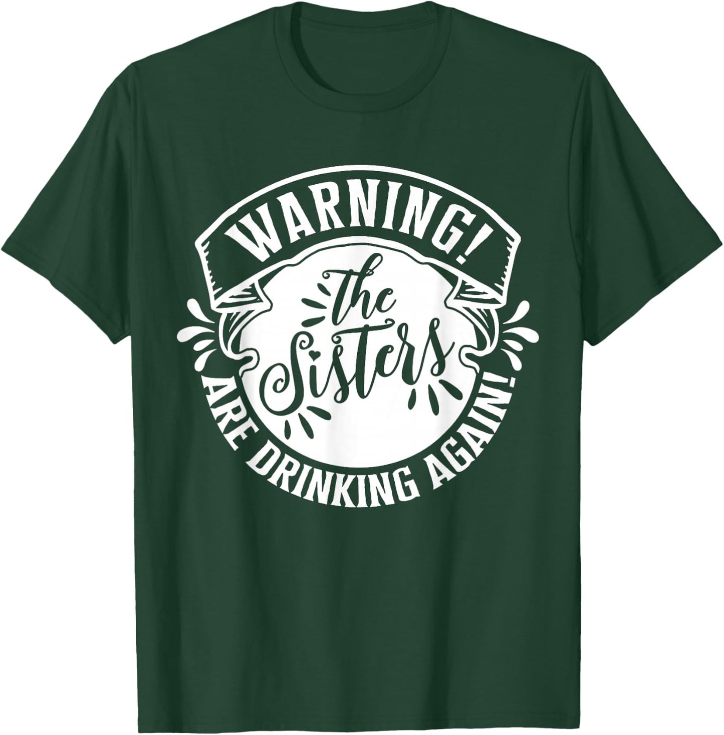 Girls Weekend Women Warning The Sisters Are Drinking Again T-Shirt - T-Shirt | Forest