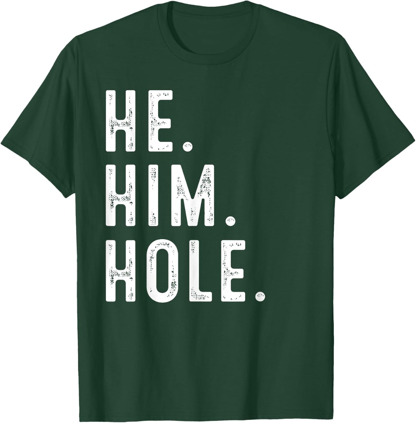 Funny He Him Hole Quote He Him Hole Cool T-Shirt - T-Shirt | Forest