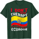 I Don't Need Therapy I Just Need To Go To Ecuador T-Shirt - T-Shirt | Forest
