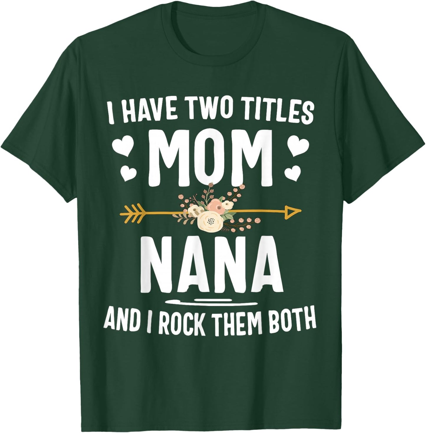 I Have Two Titles Mom and Nana Shirt T-Shirt - T-Shirt | Forest