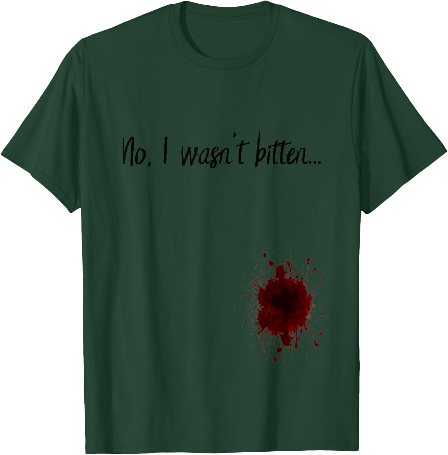 No I Wasn't Bitten Zombie Apocalypse Zombie Bite Blood Stain T-Shirt - T-Shirt | Forest