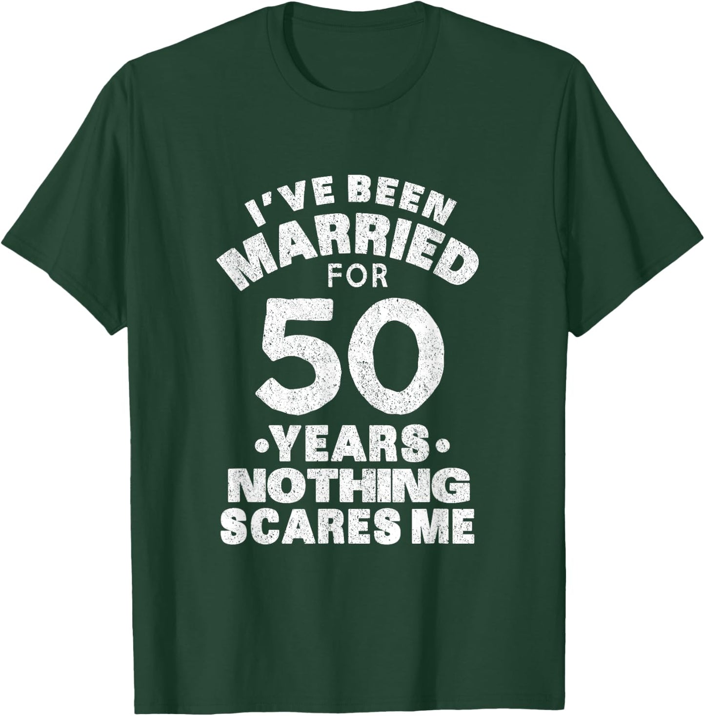 I've Been Married For 50 Years Nothing Scares Me Apparel T-Shirt - T-Shirt | Forest