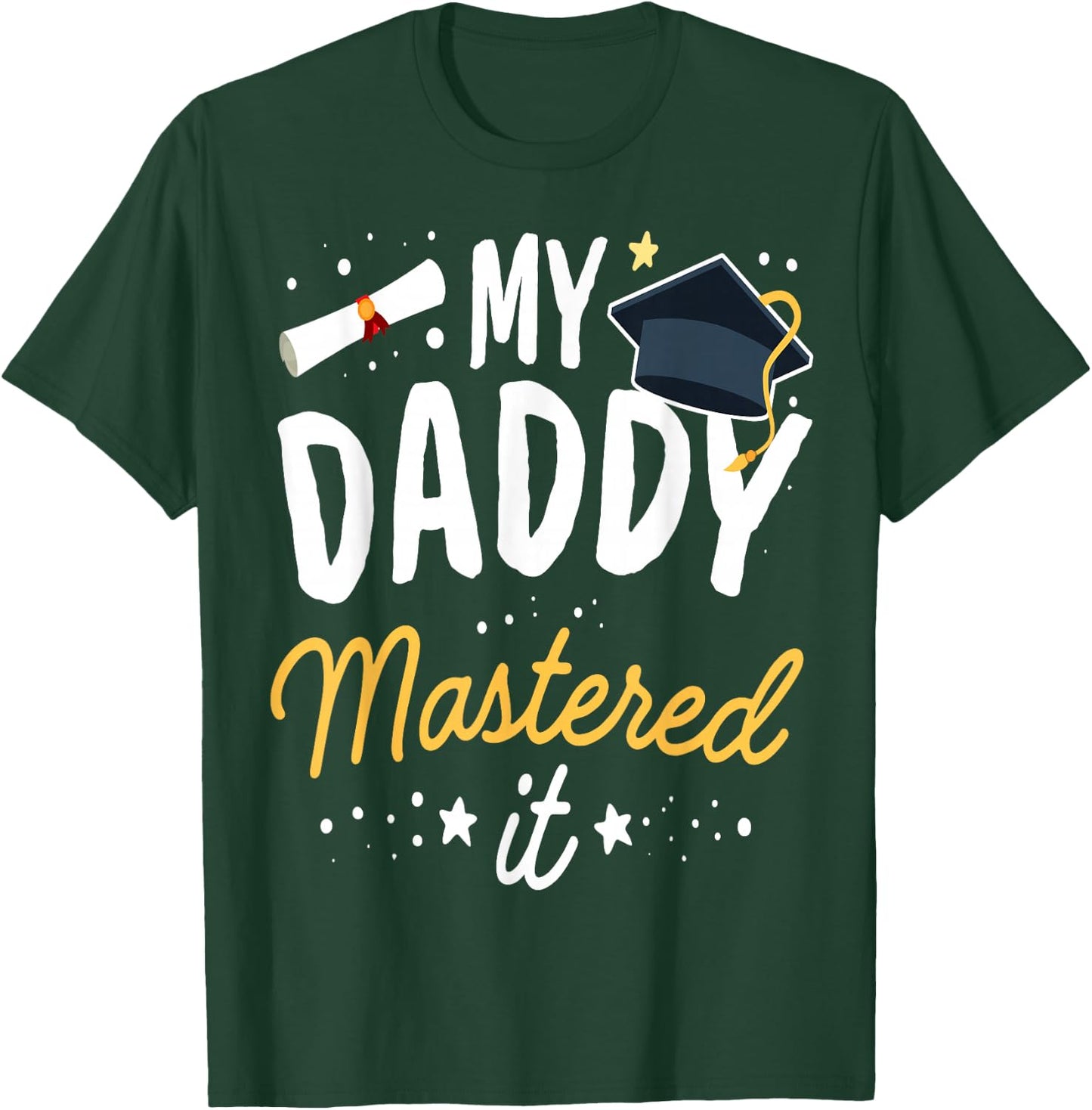 Masters Graduation My Daddy Mastered It Class of 2025 T-Shirt - T-Shirt | Forest