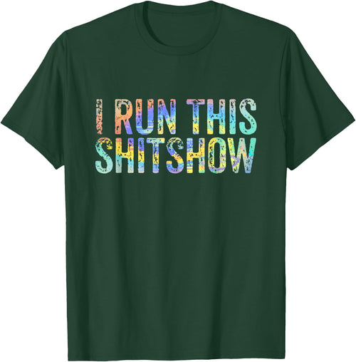 I Run This Shitshow Funny Sarcastic Witty Tie-Dye