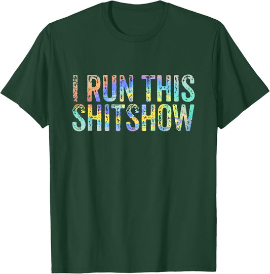 I Run This Shitshow Funny Sarcastic Witty Tie-Dye T-Shirt - T-Shirt | Forest