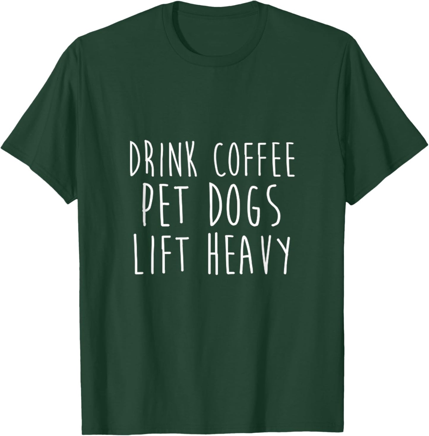 Drink Coffee Pet Dogs Lift Heavy Powerlifting Workout T-Shirt - T-Shirt | Forest