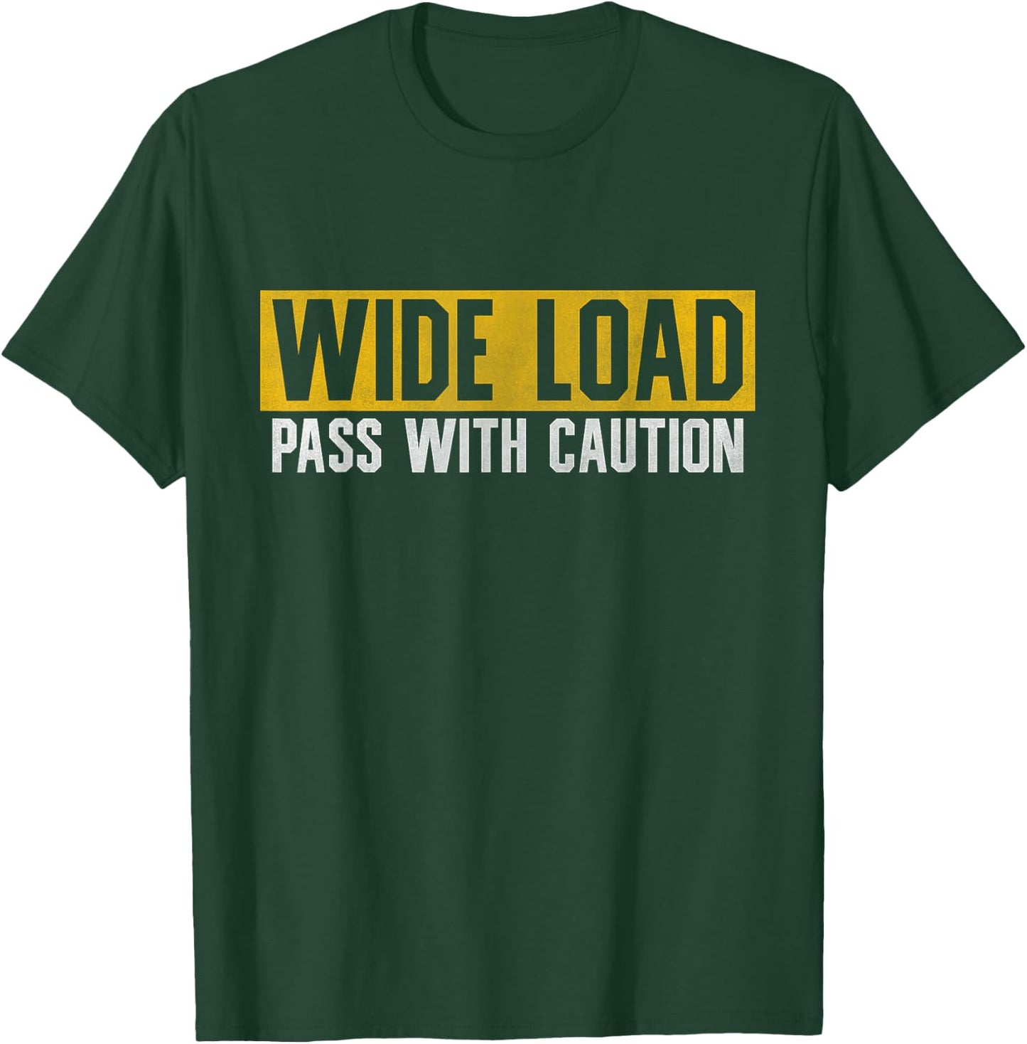 Funny Wide Load Pass With Caution - Oversized Load Sign T-Shirt - T-Shirt | Forest