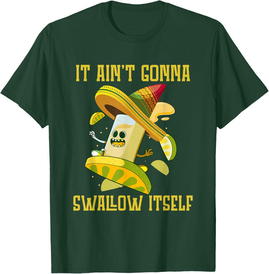 I ain`t gonna Swallow itself Mexican Fiesta Cinco de Mayo T-Shirt - T-Shirt | Forest