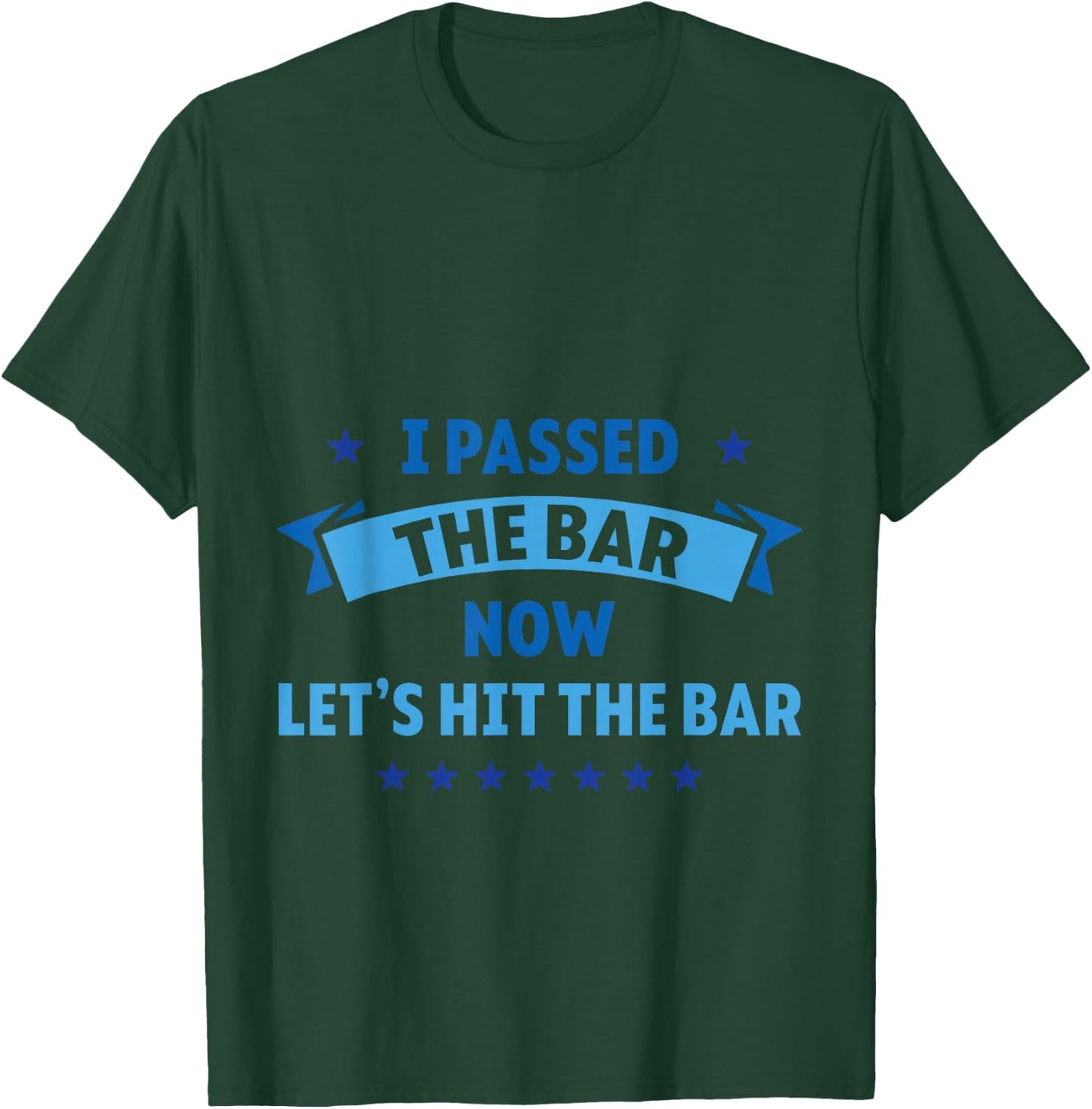 I Passed The Bar Now Let's Hit The Bar Attorney Lawyer T-Shirt - T-Shirt | Forest