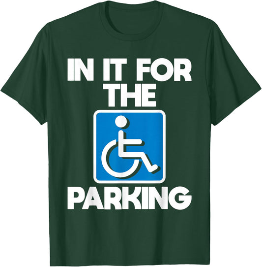in It for The Parking - Wheelchair Handicap Disability Small T-Shirt - T-Shirt | Forest