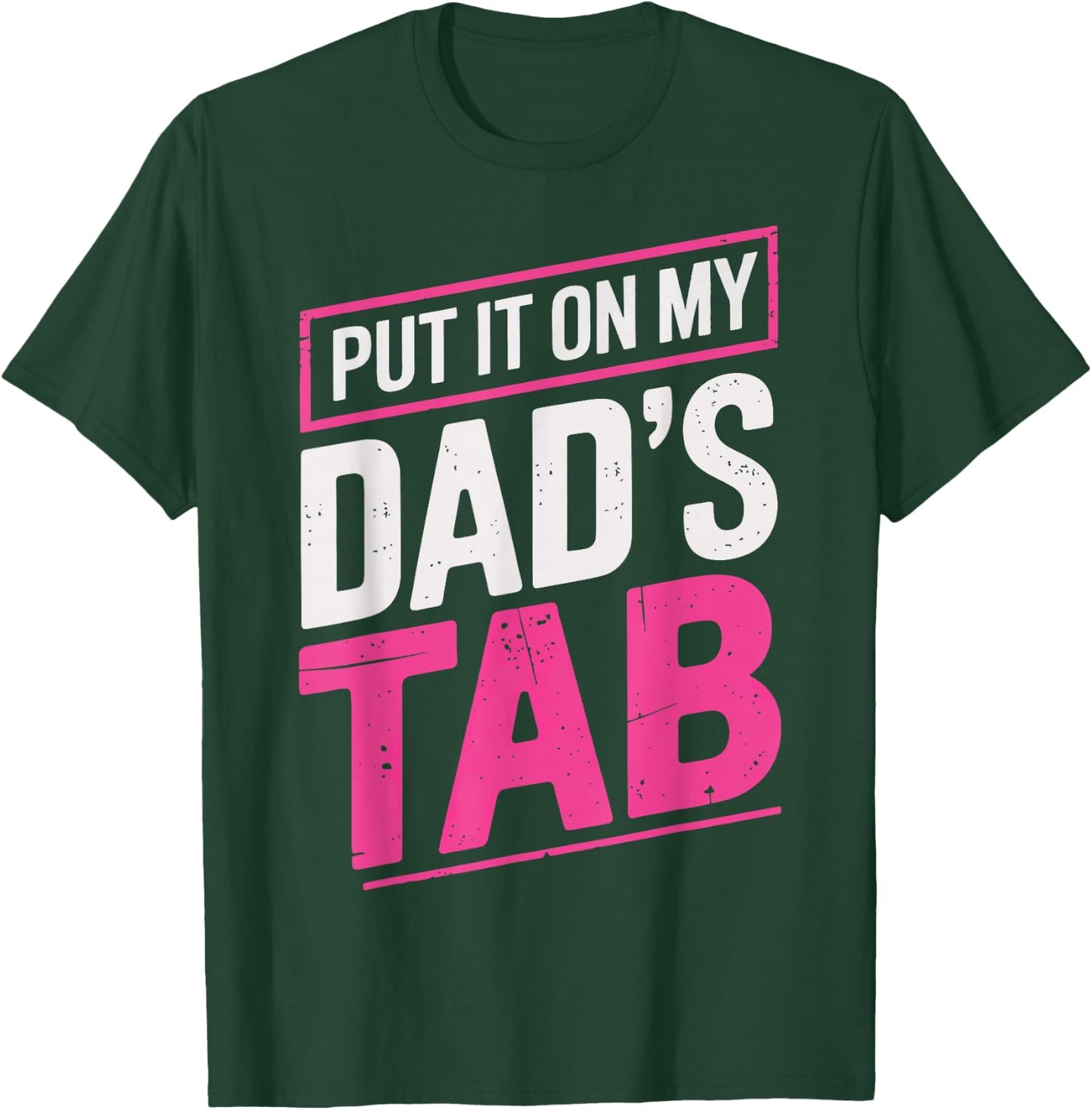 Put It On My Dad's Tab T-Shirt - T-Shirt | Forest