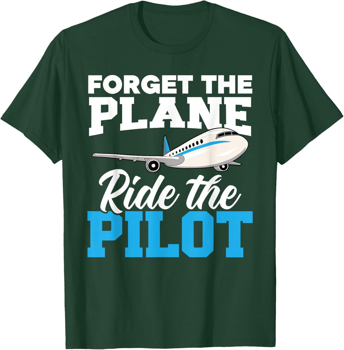 Forget The Plane Ride The Pilot Airplane Lover Aviator Sky T-Shirt - T-Shirt | Forest