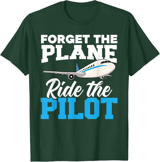 Forget The Plane Ride The Pilot Airplane Lover Aviator Sky T-Shirt - T-Shirt | Forest
