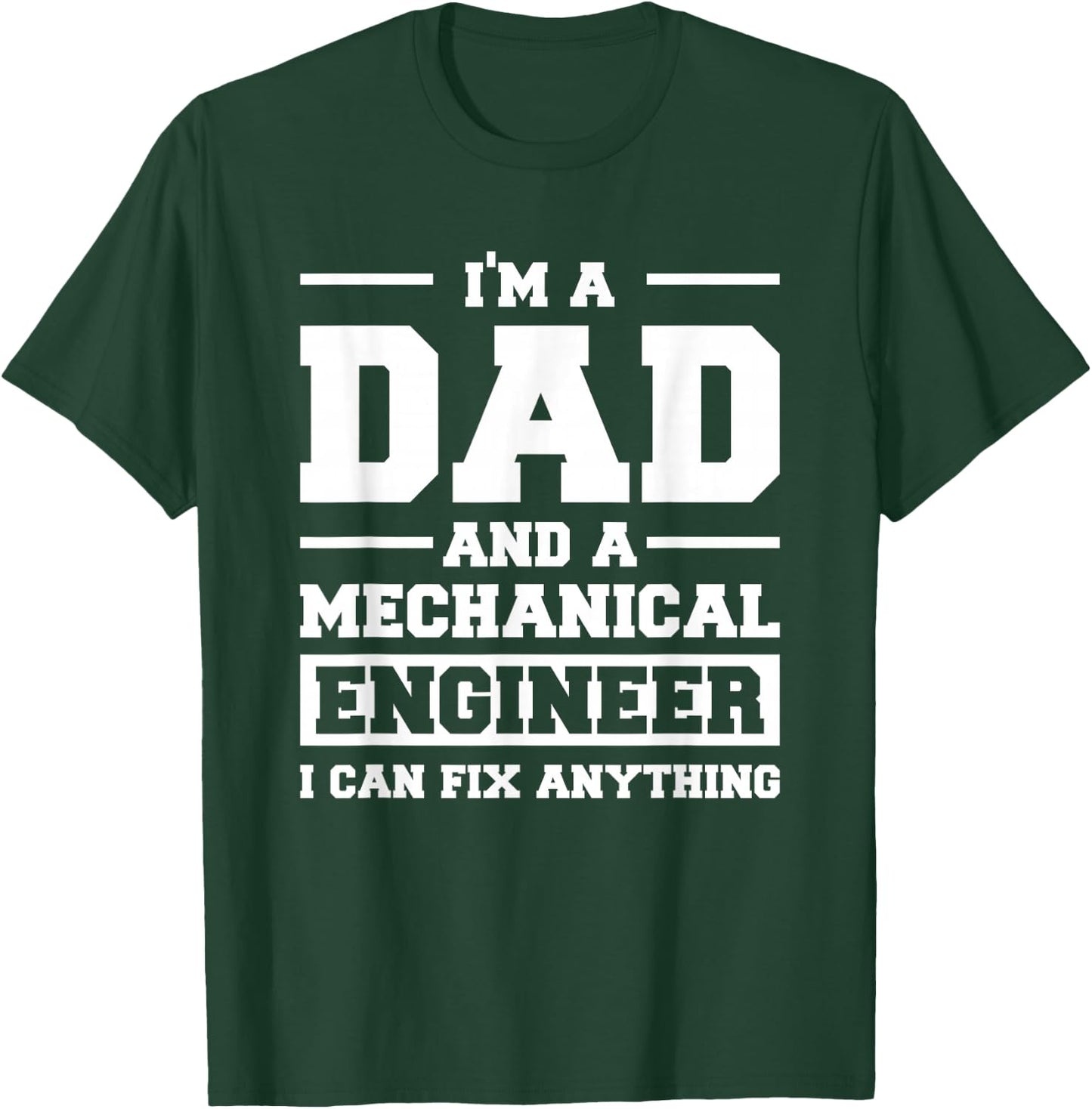 I'm A Dad And A Mechanical Engineer Can Fix Anything T-Shirt - T-Shirt | Forest