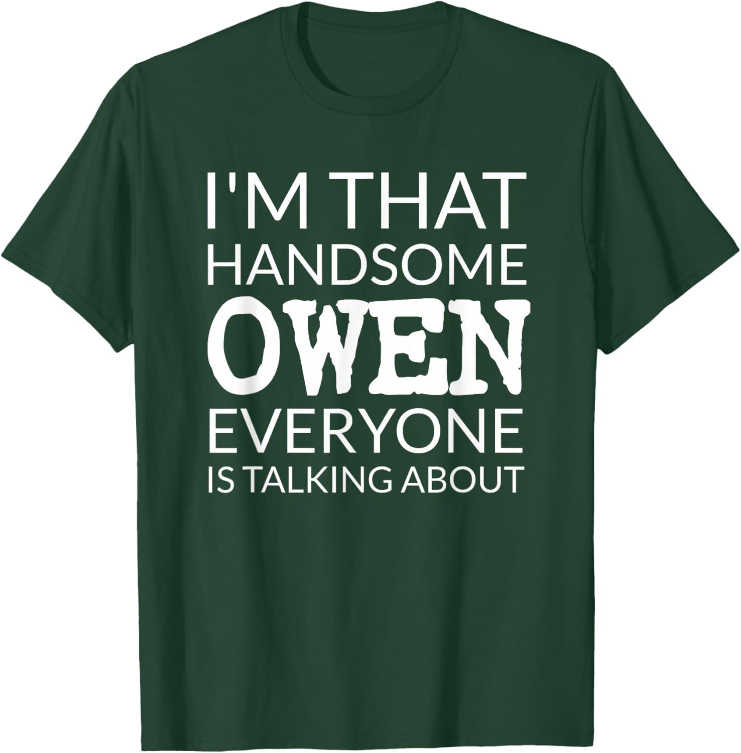 I'm That Handsome OWEN Everyone Is Talking About T-Shirt - T-Shirt | Forest