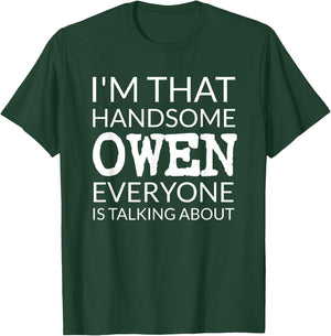 I'm That Handsome OWEN Everyone Is Talking About T-Shirt - T-Shirt | Forest