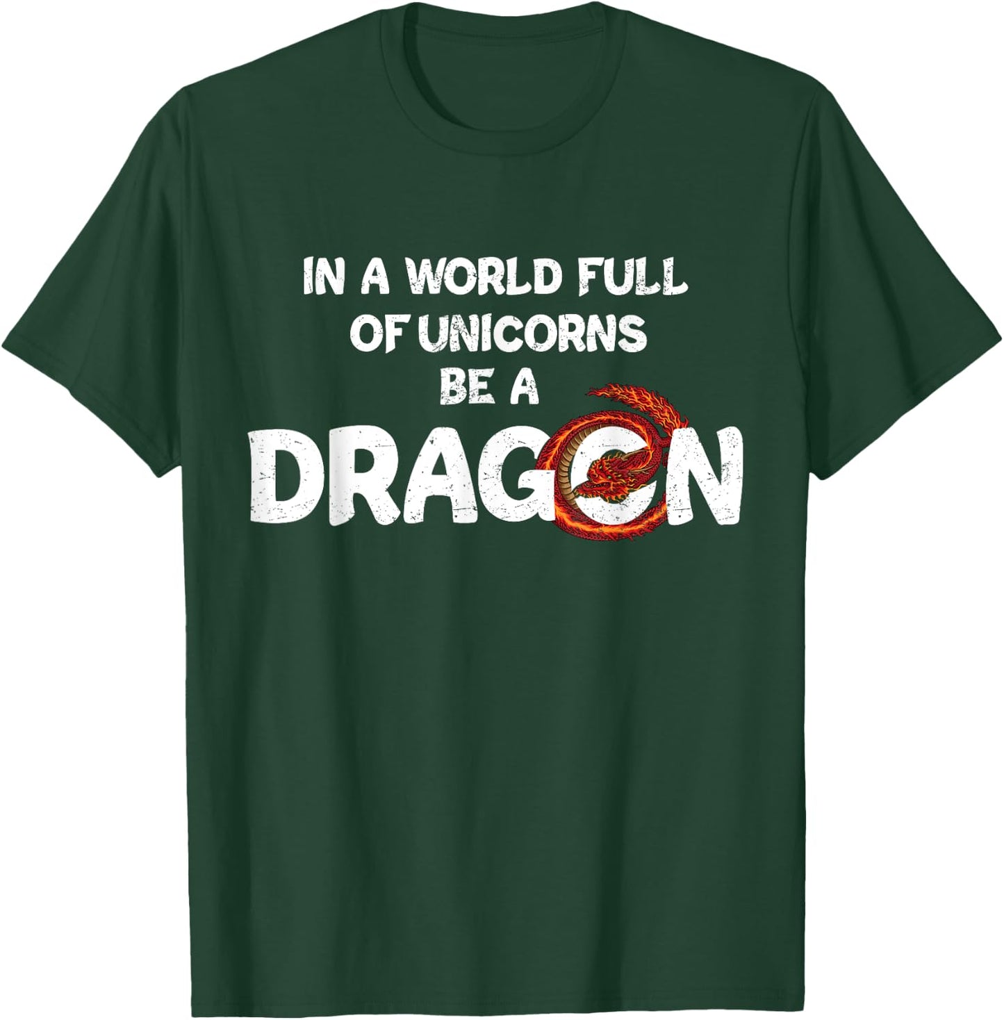In A World Full Of Unicorns Be A Dragon - Funny Dragon Lover T-Shirt - T-Shirt | Forest