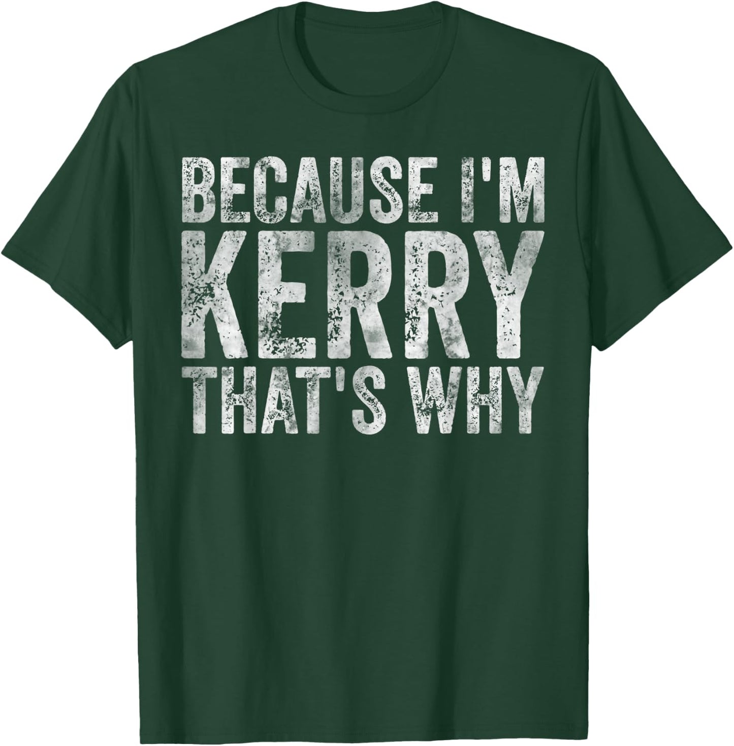 Funny Personalized Name Shirt Because I'm Kerry That's Why T-Shirt - T-Shirt | Forest