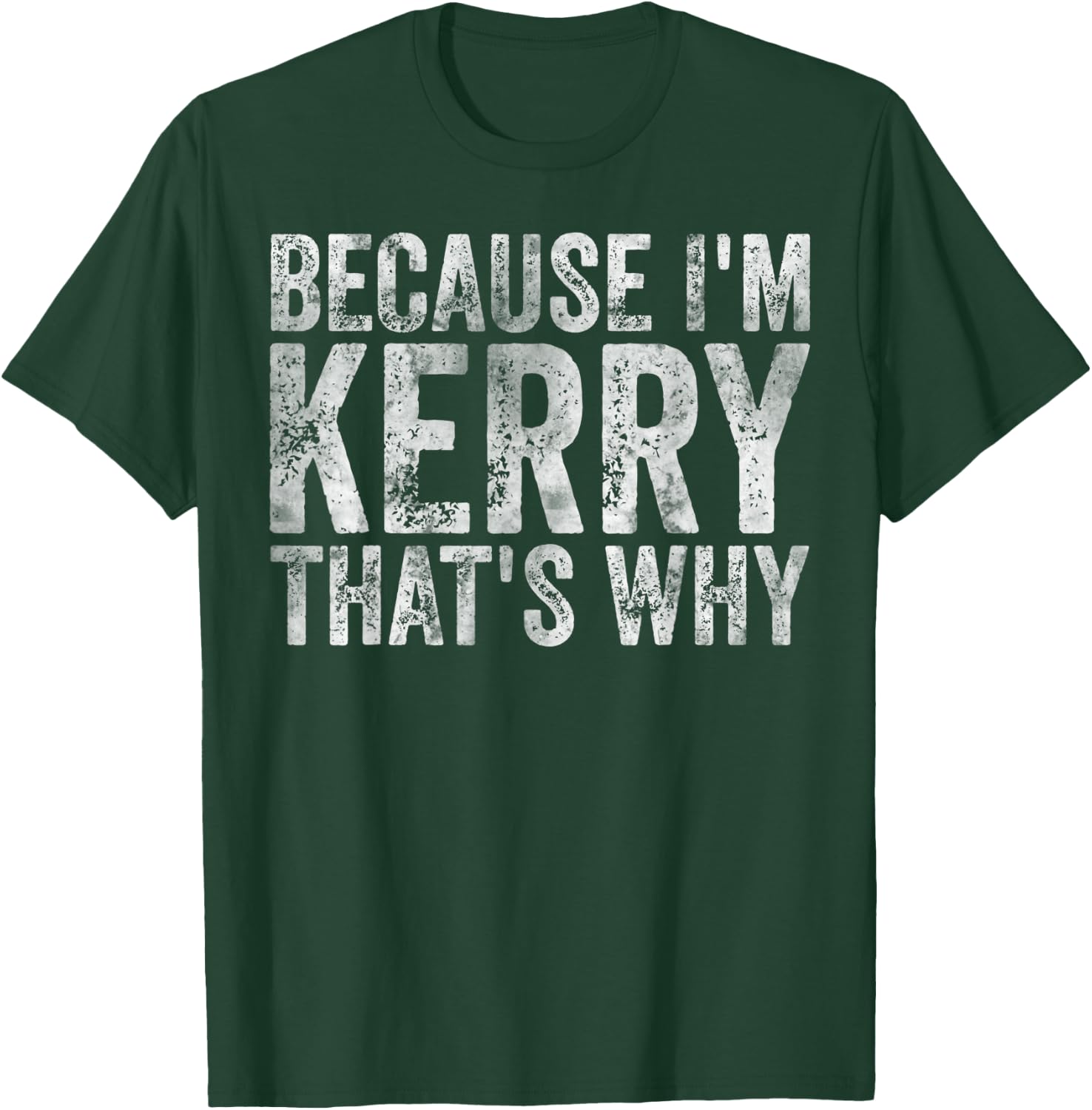 Funny Personalized Name Shirt Because I'm Kerry That's Why T-Shirt - T-Shirt | Forest