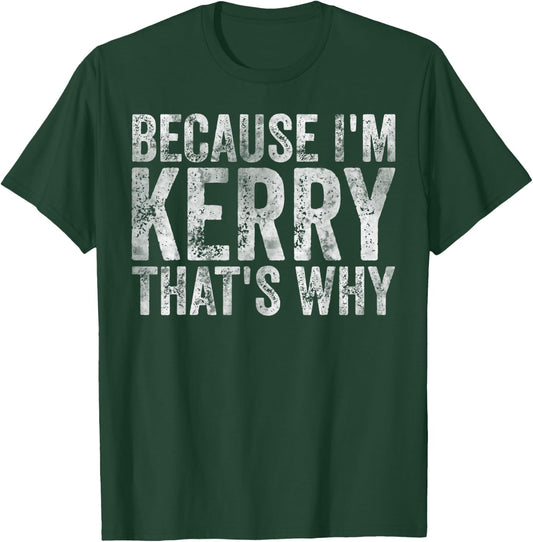 Funny Personalized Name Shirt Because I'm Kerry That's Why T-Shirt - T-Shirt | Forest