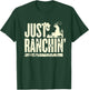 Just Ranchin' Farmer Cowboy Horse Cow Rodeo Lovers T-Shirt - T-Shirt | Forest