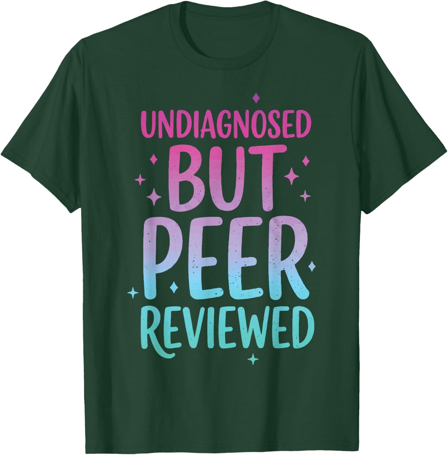 Undiagnosed But Peer Reviewed T-Shirt - T-Shirt | Forest