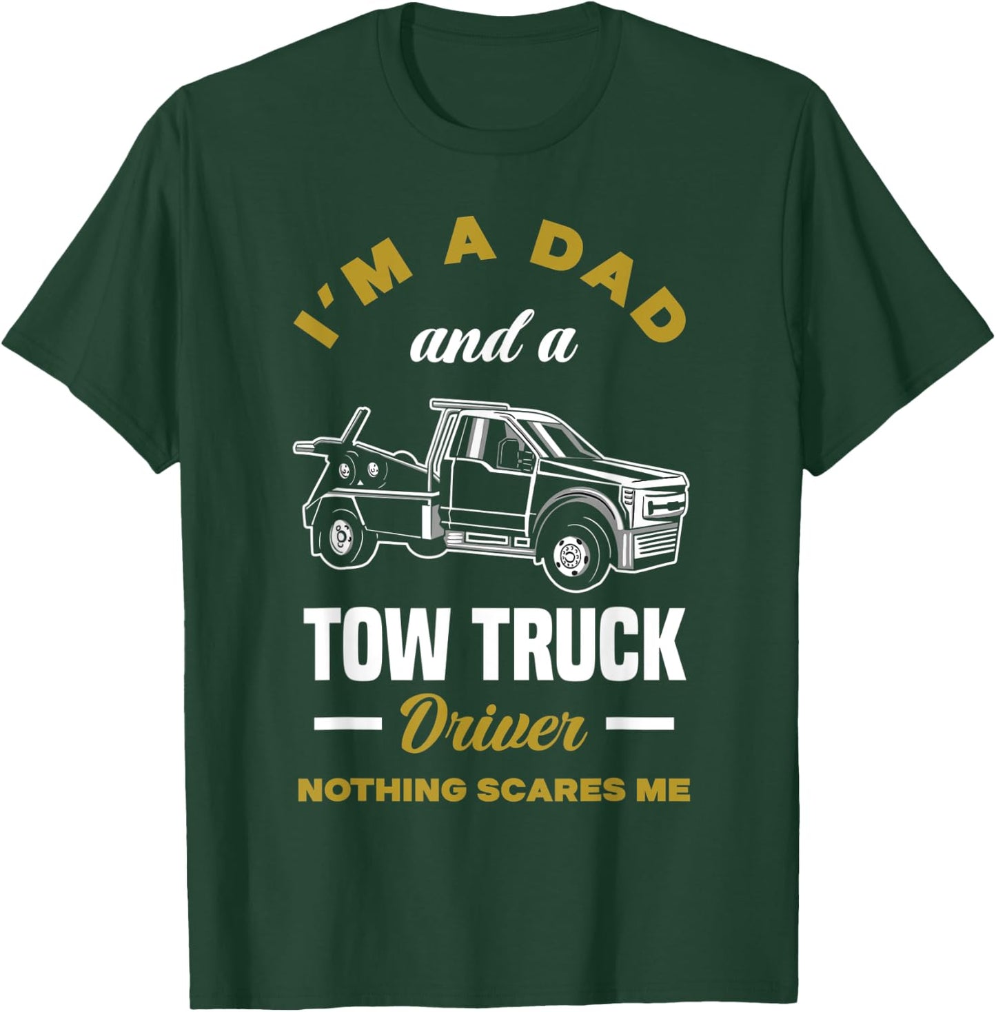 I'm A Dad And A Tow Truck Driver Funny Tow Truck Driver T-Shirt - T-Shirt | Forest