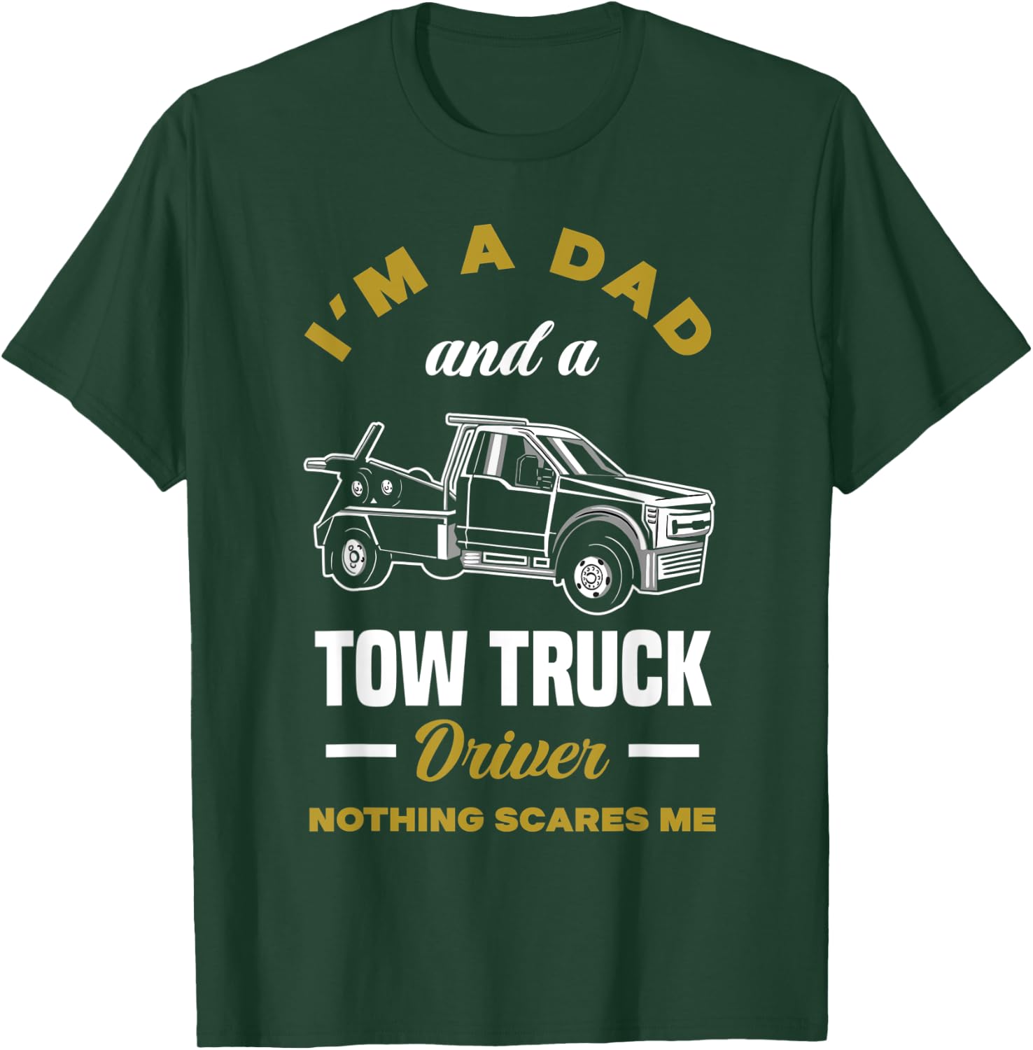 I'm A Dad And A Tow Truck Driver Funny Tow Truck Driver T-Shirt - T-Shirt | Forest