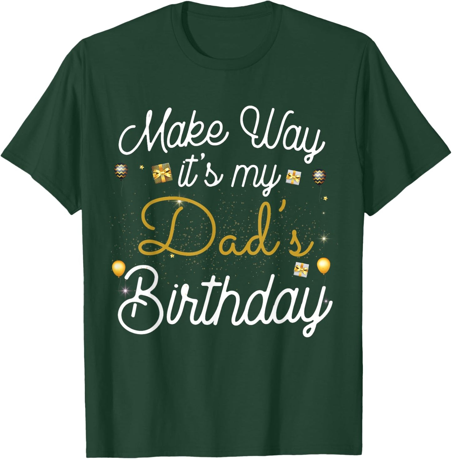 Make way It's My Dad's Birthday T-Shirt - T-Shirt | Forest