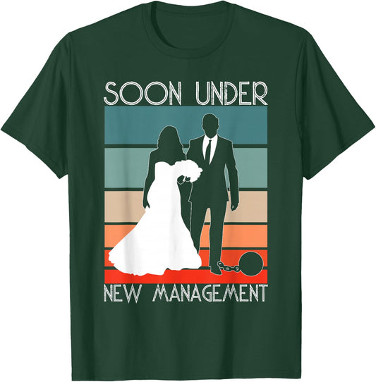 Soon Under New Management - Groom Funny Bachelor Party T-Shirt - T-Shirt | Forest