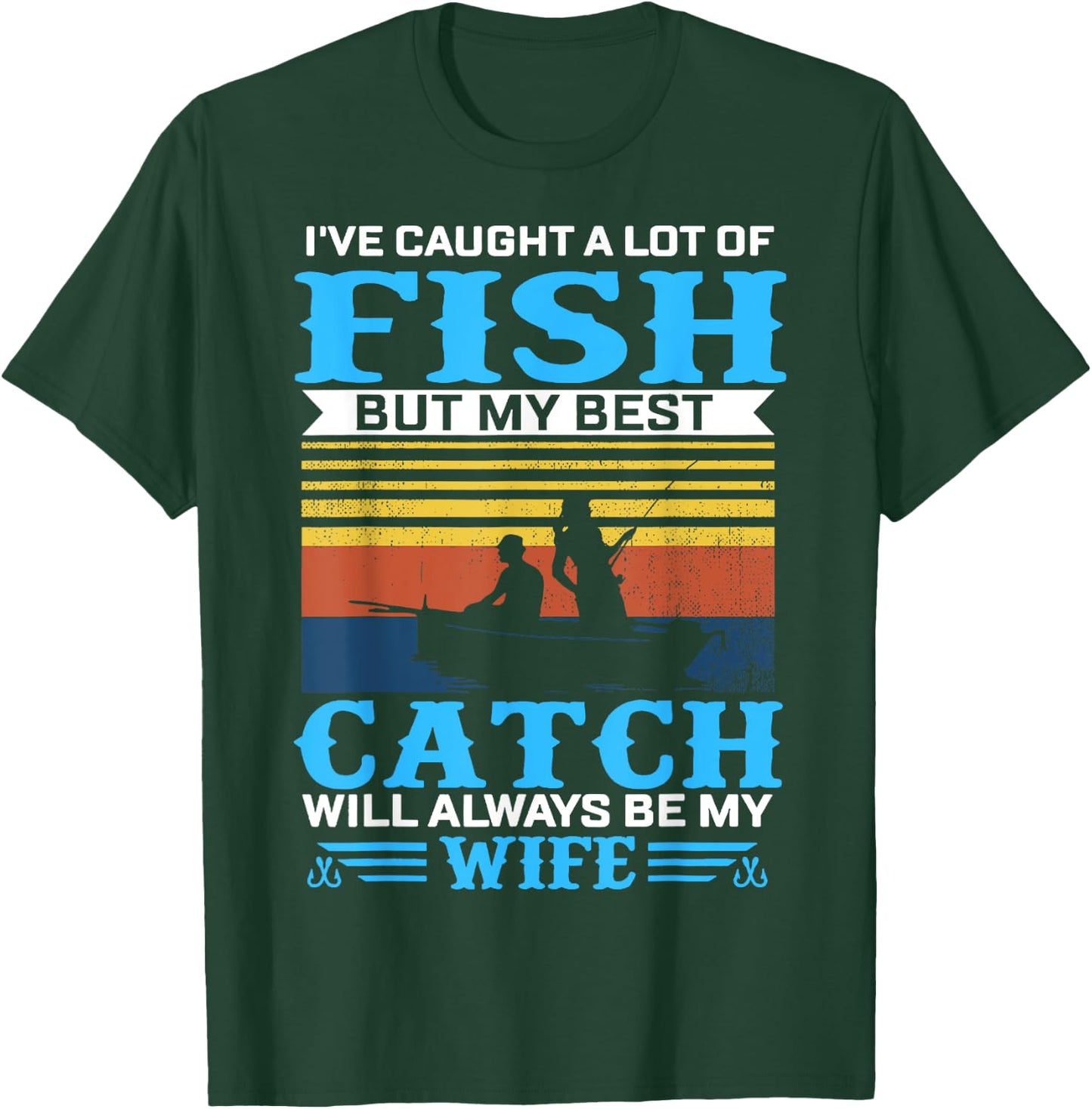 I've Caught A Lot Fish My Best Catch Funny Fishing T-Shirt - T-Shirt | Forest