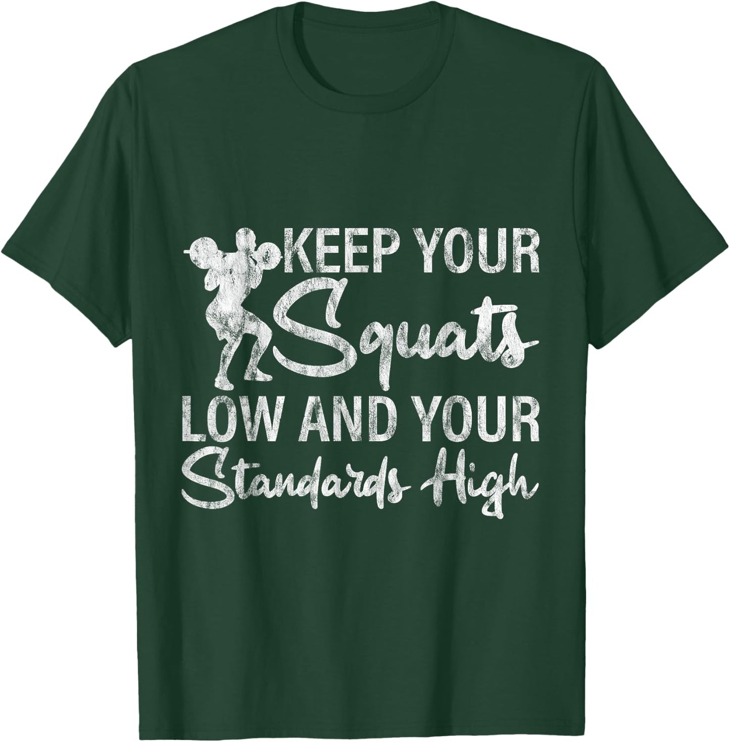 Keep Your Squats Low And Your Standards High T-Shirt - T-Shirt | Forest