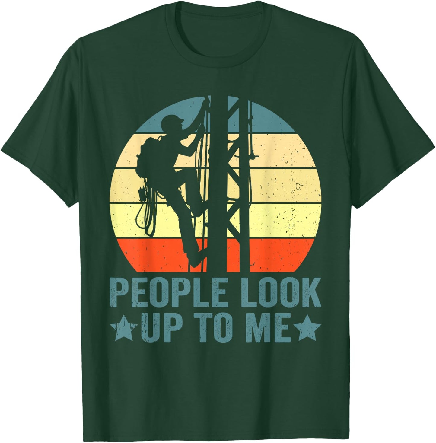 Vintage Tower Climber People Look Up To Me Tower Climbing T-Shirt - T-Shirt | Forest