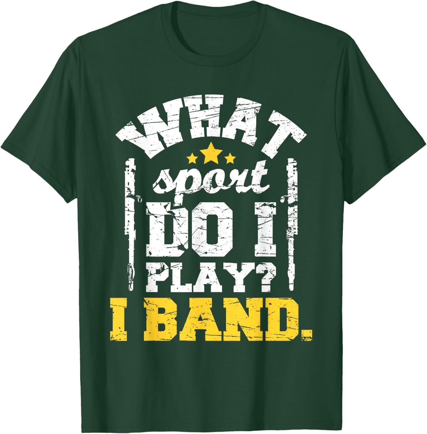 What Sport Do I Play I Band - Flute Flutist Marching Band T-Shirt - T-Shirt | Forest