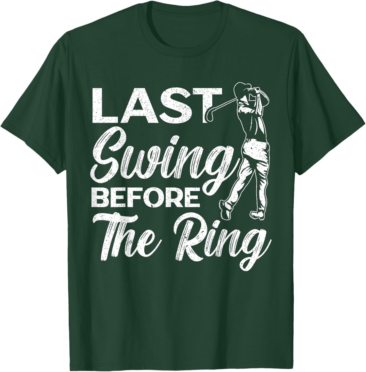 Last Swing Before The Ring Golfer Golfing Golf Engagement T-Shirt - T-Shirt | Forest