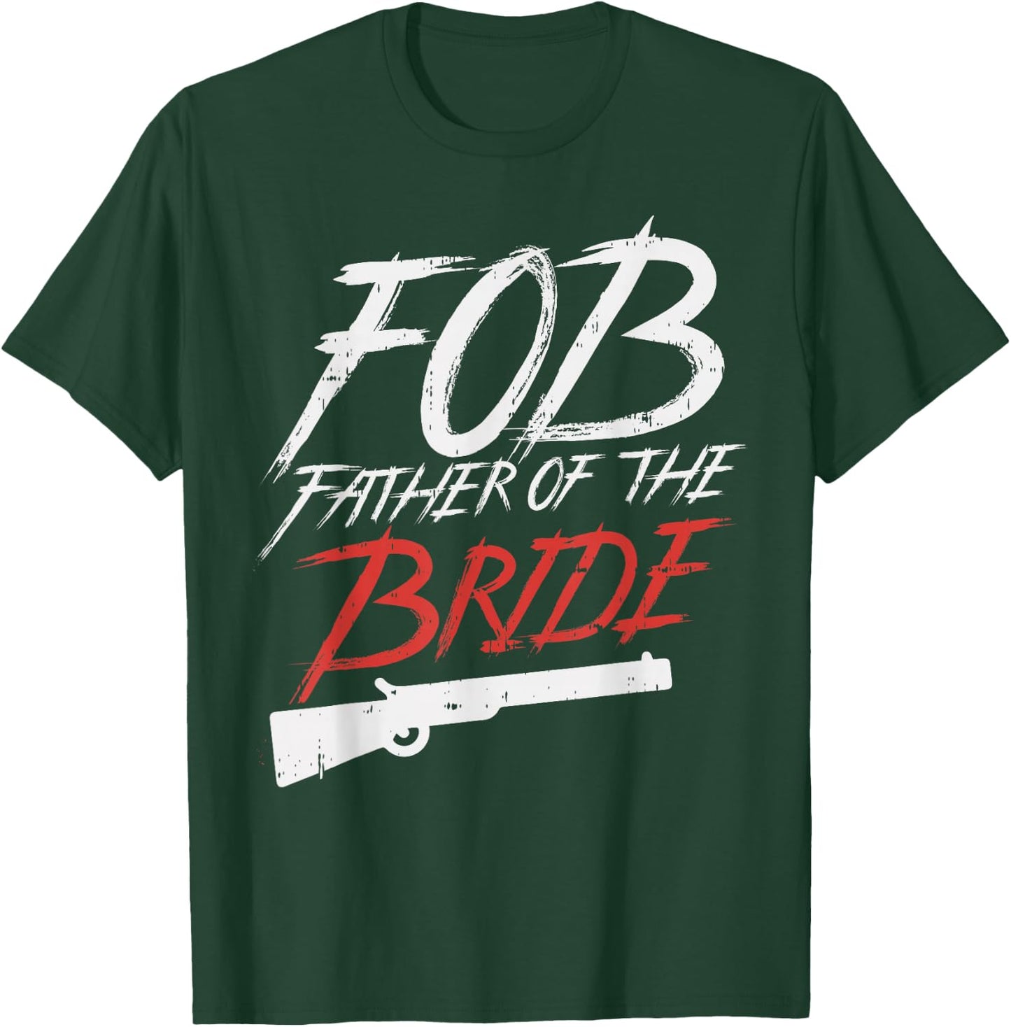 FOB Father Of Bride Shotgun Wedding Party Rehearsal Dinner T-Shirt - T-Shirt | Forest