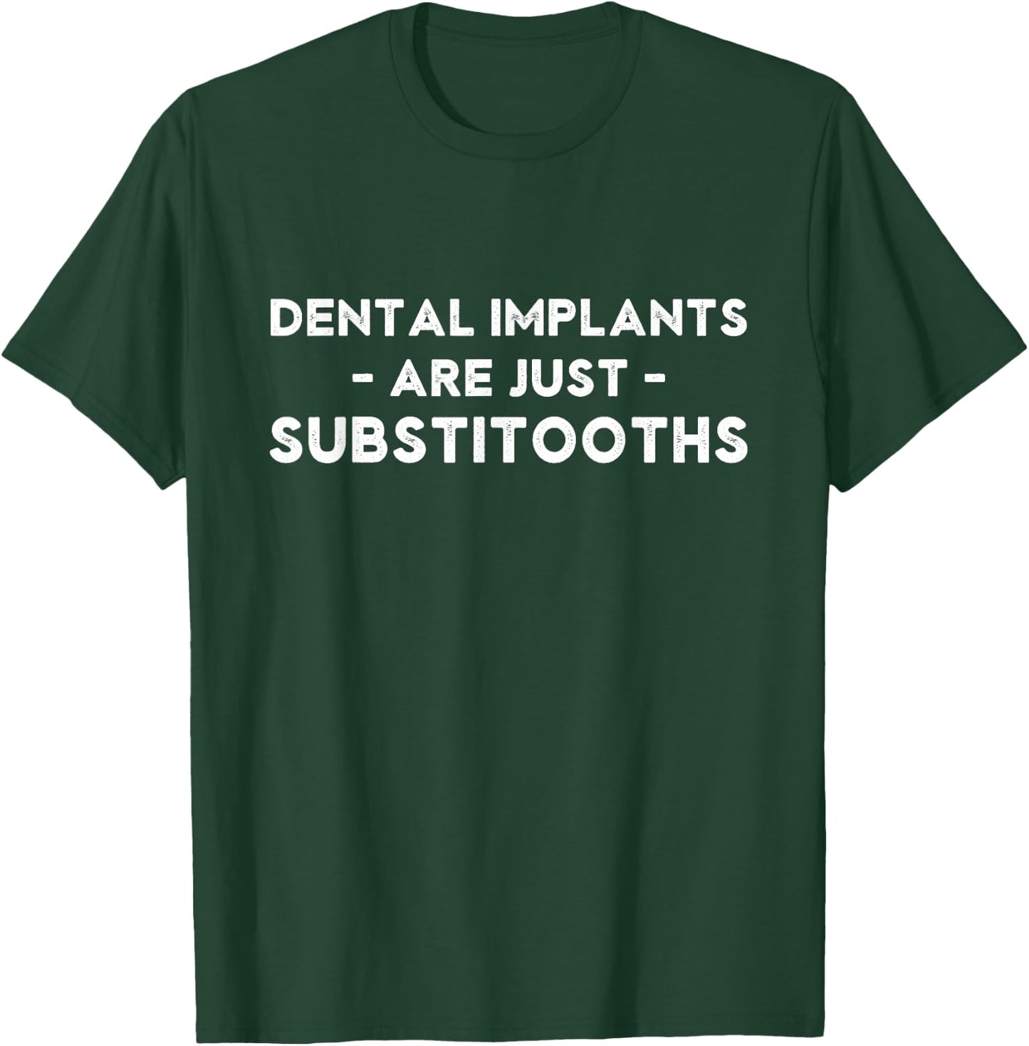 Dental Implants are Just Substitooths Funny Dentist Puns T-Shirt - T-Shirt | Forest