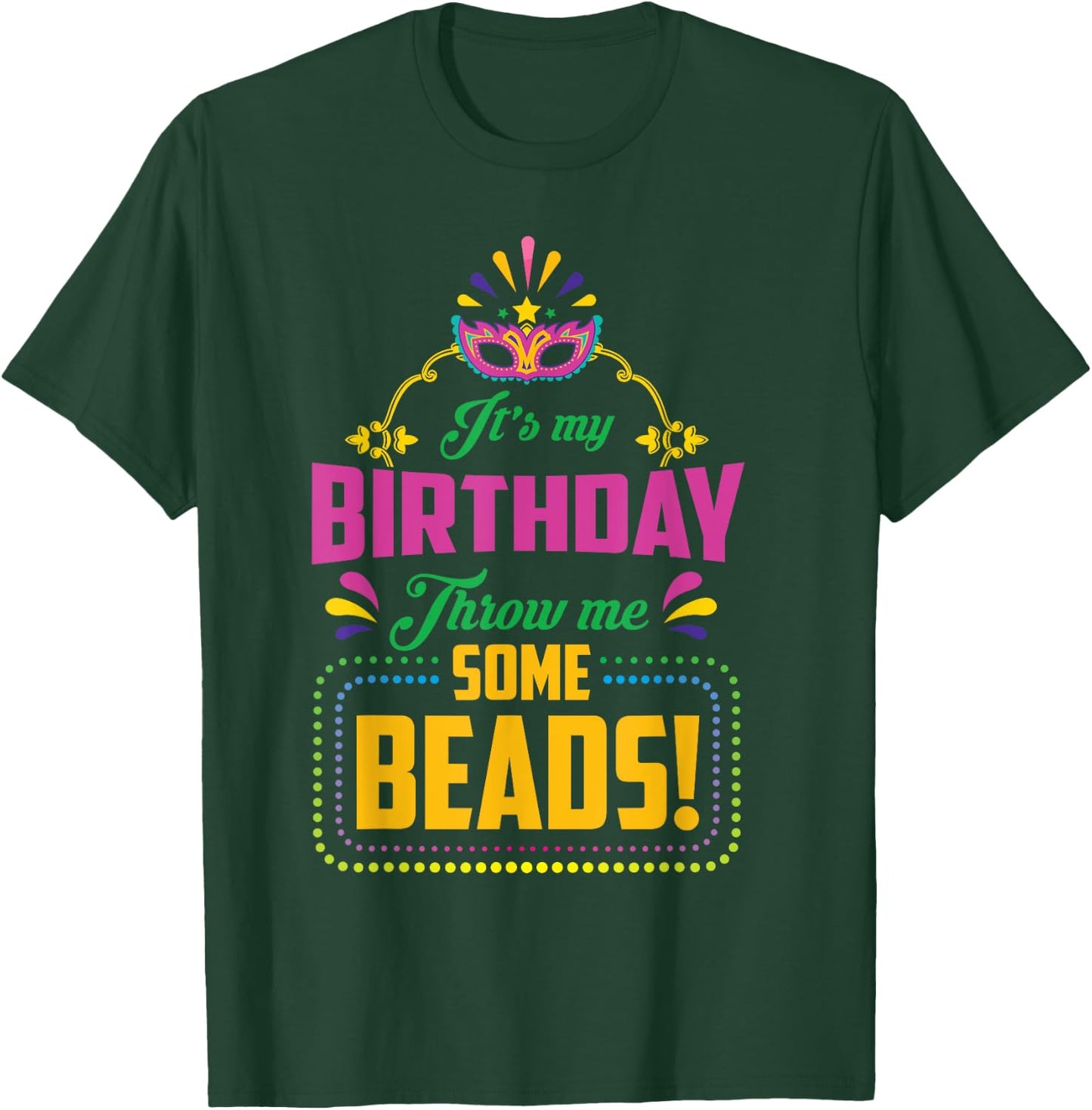 Birthday Throw Me Some Beads Carnival Costume T-Shirt - T-Shirt | Forest