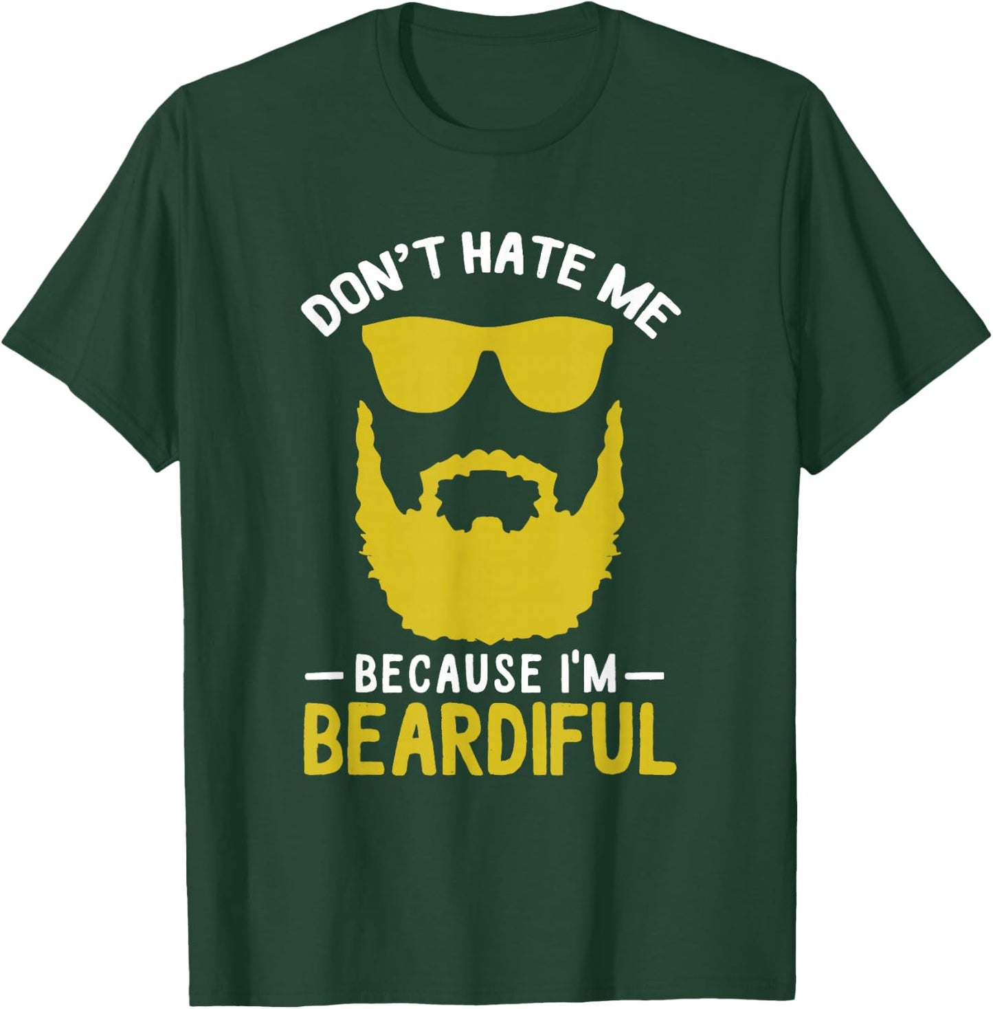 Funny Pun Don't Hate Me Because I'm Beardiful T-Shirt - T-Shirt | Forest