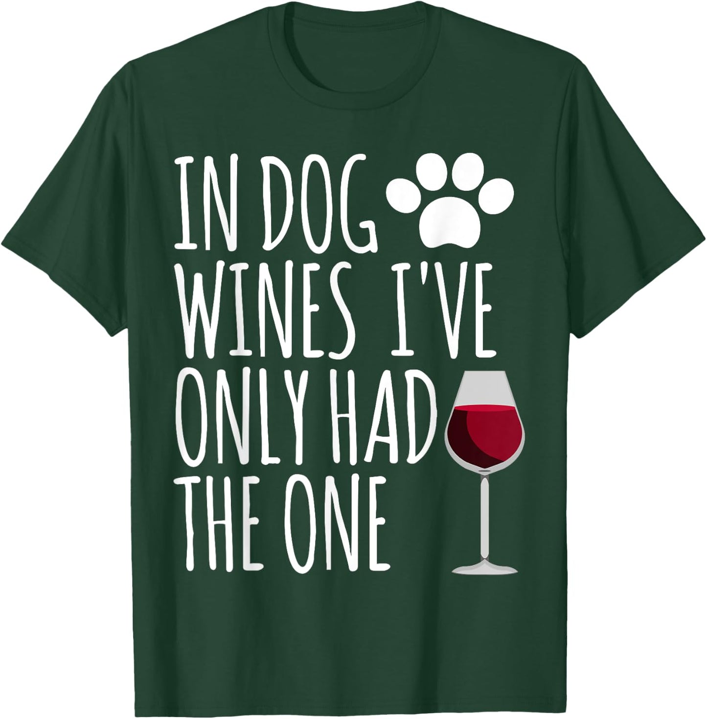 In Dog Wines I've Only Had One Funny Gift T Shirt Men Women T-Shirt - T-Shirt | Forest