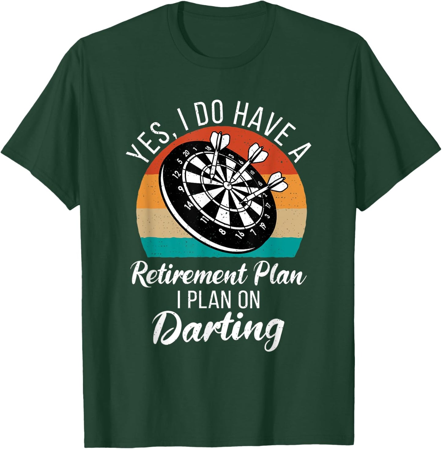 Yes i do have a retirement Plan i plan on Darting Player T-Shirt - T-Shirt | Forest