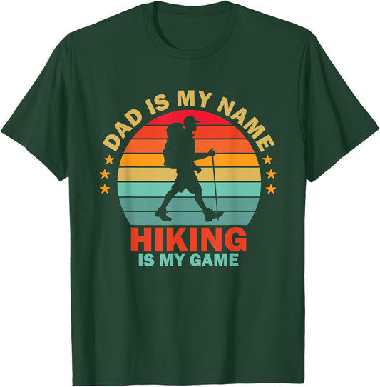Dad is My Name Hiking is My Game T-Shirt - T-Shirt | Forest